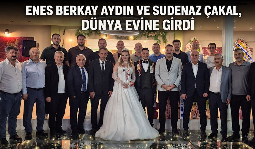 Enes Berkay Aydın ve Sudenaz Çakal, dünya evine girdi