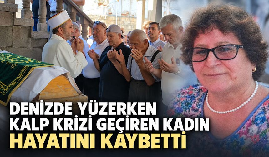 Denizde yüzerken kalp krizi geçiren kadın hayatını kaybetti