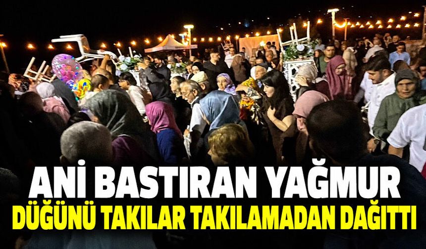 Ani bastıran yağmur düğünü takılar takılamadan dağıttı