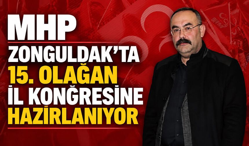 MHP Zonguldak’ta 15. Olağan İl Kongresi’ne hazırlanıyor