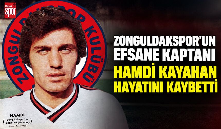 Zonguldakspor’un efsane kaptanı Hamdi Kayahan hayatını kaybetti