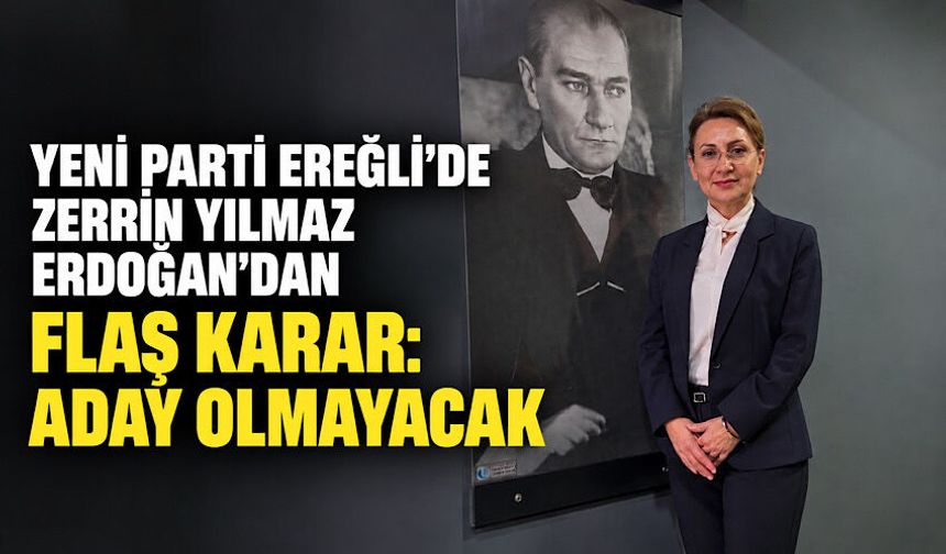 Yeni Parti Ereğli’de Zerrin Yılmaz Erdoğan’dan flaş karar: Aday olmayacak