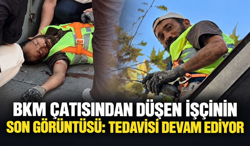 BKM çatısından düşen işçinin son görüntüsü: Tedavisi devam ediyor