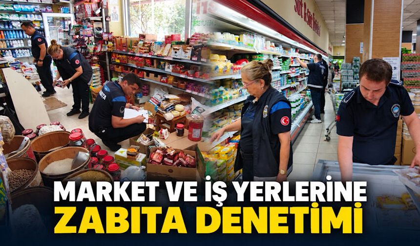 Market ve iş yerlerine zabıta denetimi