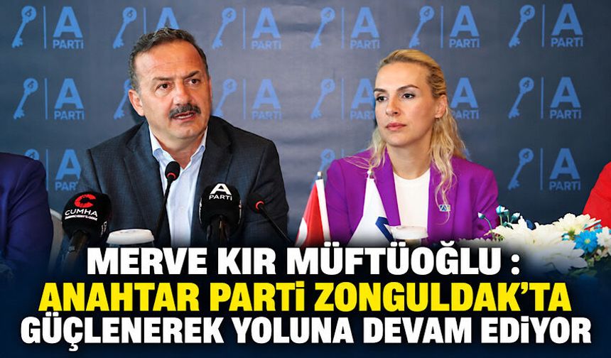 Merve Kır Müftüoğlu: Anahtar Parti Zonguldak’ta güçlenerek yoluna devam ediyor
