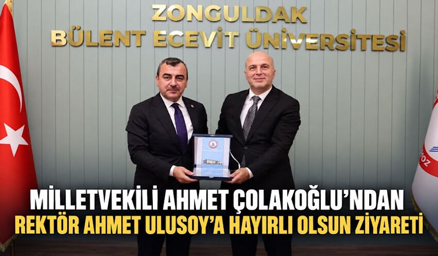 Milletvekili Ahmet Çolakoğlu’ndan Rektör Ahmet Ulusoy’a hayırlı olsun ziyareti