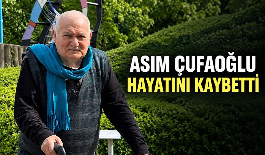 Asım Çufaoğlu hayatını kaybetti