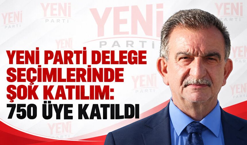 Yeni Parti delege seçimlerinde şok katılım: 750 üye katıldı