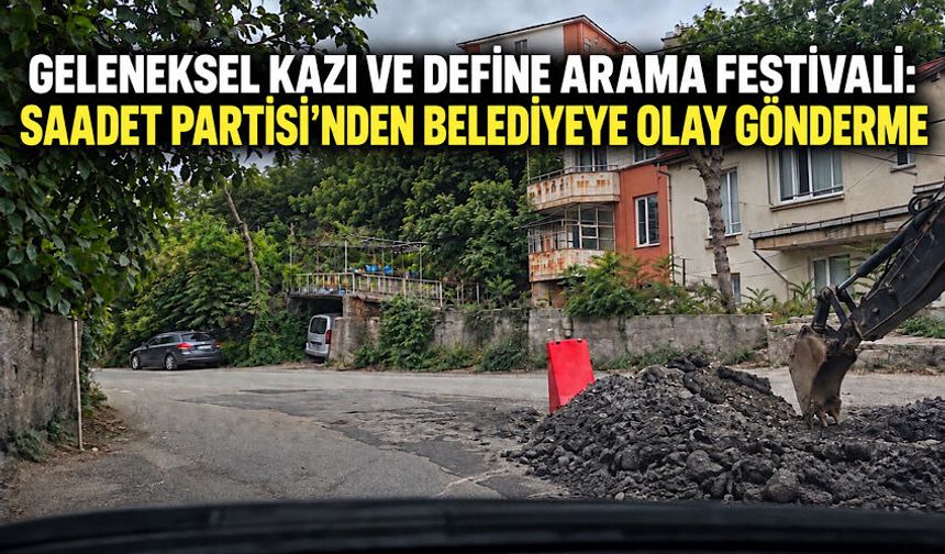 Geleneksel kazı ve define arama festivali: Saadet Partisi’nden belediyeye olay gönderme