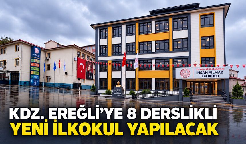 Kdz. Ereğli’ye 8 derslikli yeni ilkokul yapılacak