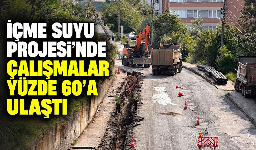 İçme Suyu Projesi'nde çalışmalar yüzde 60'a ulaştı