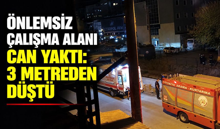 Önlemsiz çalışma alanı can yaktı: 3 metreden düştü