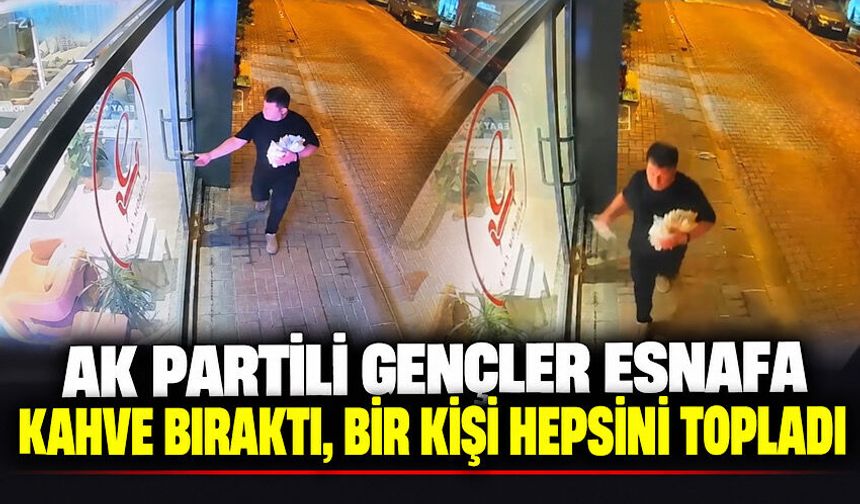 AK Partili gençler esnafa kahve bıraktı, bir kişi hepsini topladı