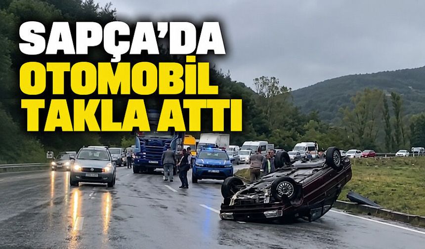 Sapça’da otomobil takla attı