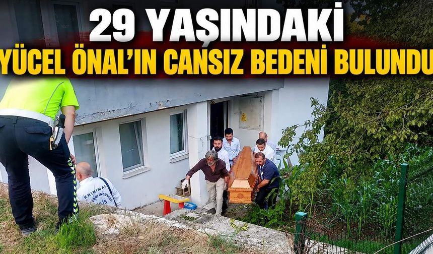 29 yaşındaki Yücel Önal'ın cansız bedeni bulundu