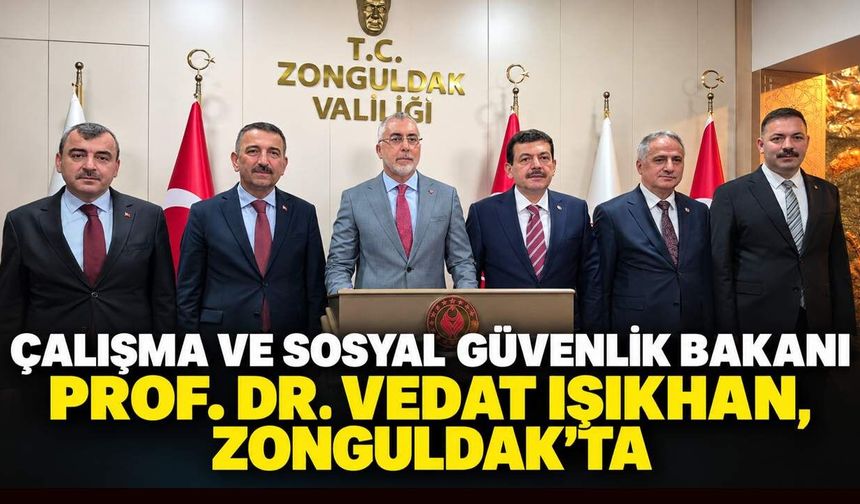 Çalışma ve Sosyal Güvenlik Bakanı Prof. Dr. Vedat Işıkhan, Zonguldak'ta