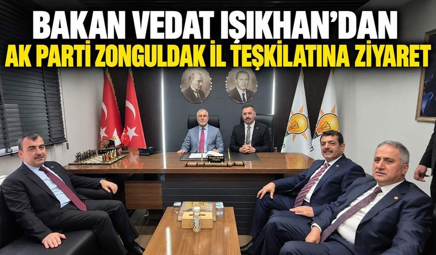 Bakan Vedat Işıkhan’dan AK Parti Zonguldak İl Teşkilatına ziyaret