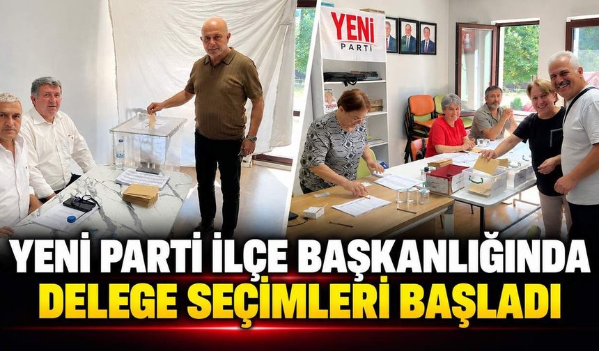 Yeni Parti İlçe Başkanlığında delege seçimleri başladı
