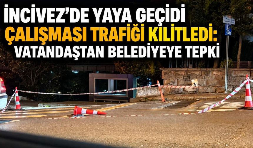 İncivez’de yaya geçidi çalışması trafiği kilitledi: Vatandaştan belediyeye tepki