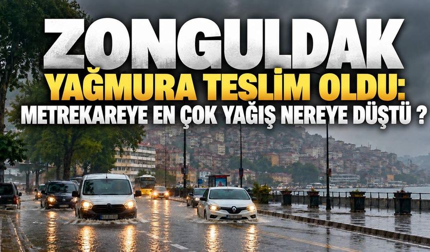 Zonguldak yağmura teslim oldu: Metrekareye en çok yağış nereye düştü?