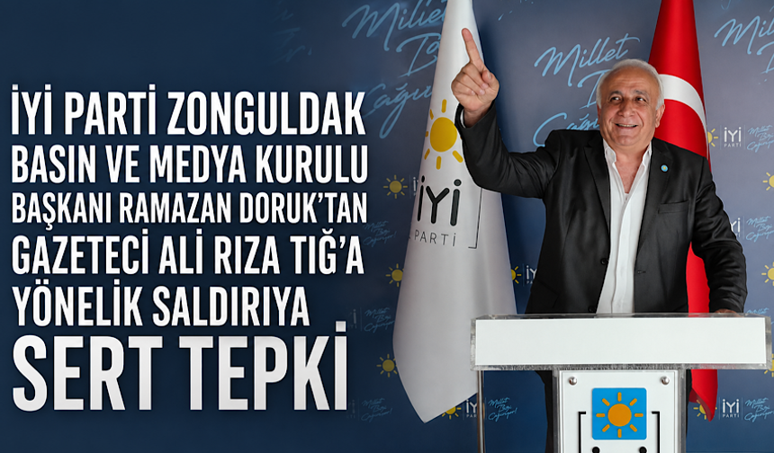İYİ Parti Zonguldak Basın ve Medya Kurulu Başkanı Ramazan Doruk’tan Gazeteci Ali Rıza Tığ’a yönelik saldırıya sert tepki