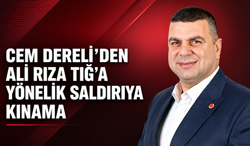 Cem Dereli’den Ali Rıza Tığ’a yönelik saldırıya kınama