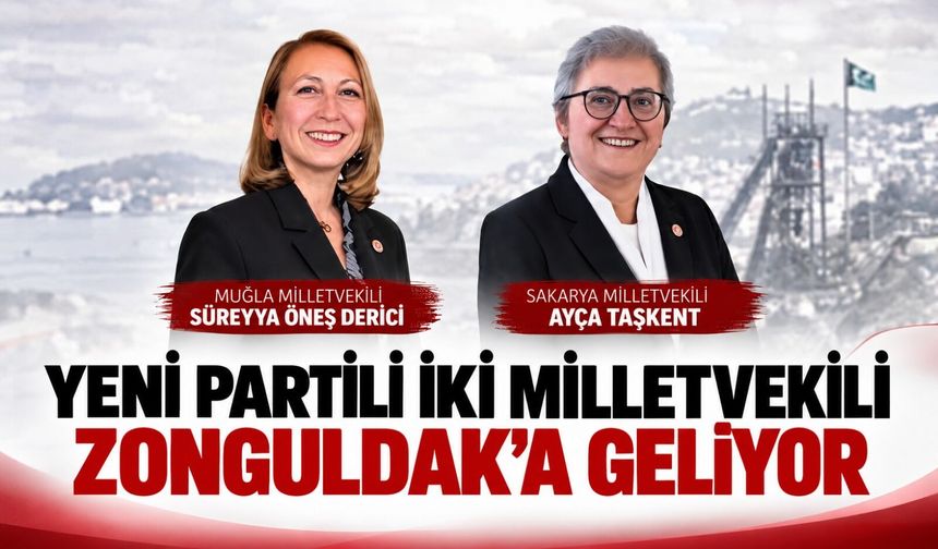 Yeni Partili iki milletvekili Zonguldak’a geliyor