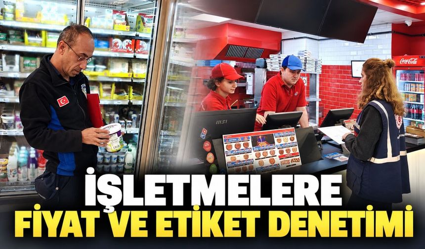 İşletmelere fiyat ve etiket denetimi