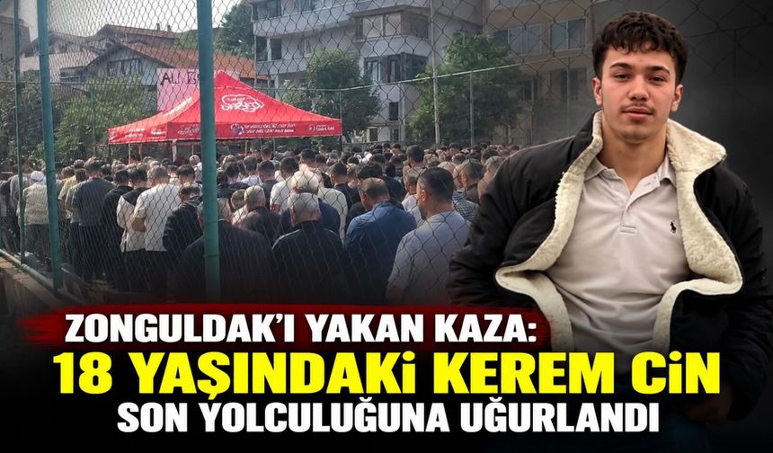 Zonguldak’ı yakan kaza: 18 yaşındaki Kerem Cin son yolculuğuna uğurlandı