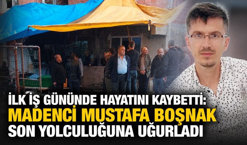İlk iş gününde hayatını kaybetti: Madenci Mustafa Boşnak son yolculuğuna uğurladı