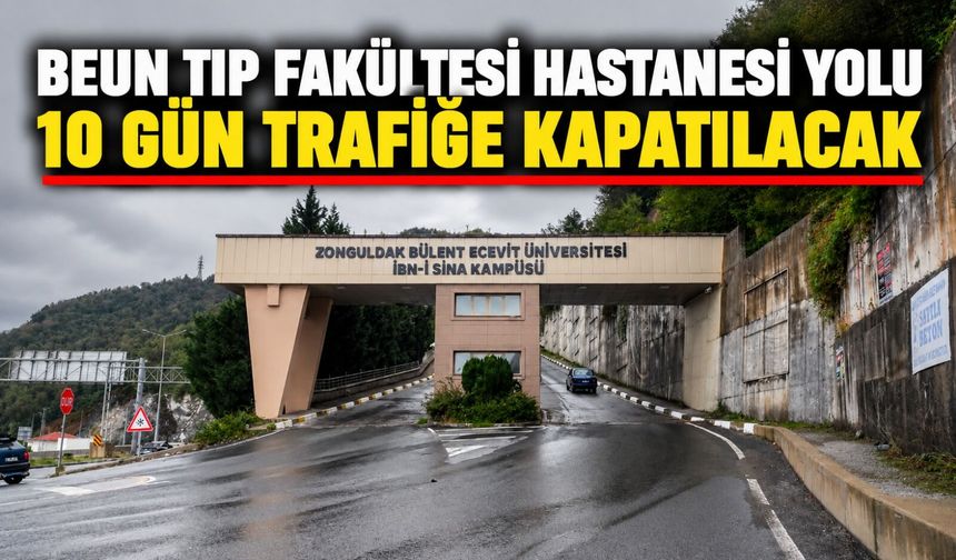 BEUN Tıp Fakültesi Hastanesi yolu 10 gün trafiğe kapatılacak