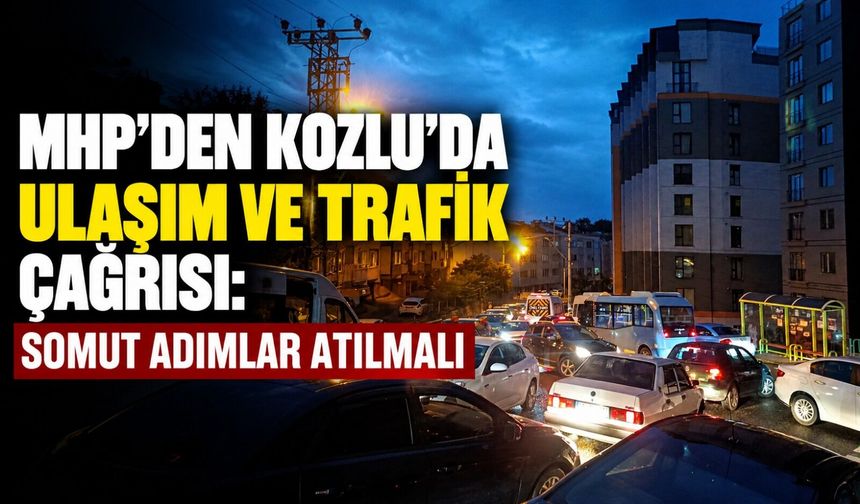 MHP’den Kozlu’da ulaşım ve trafik çağrısı: Somut adımlar atılmalı