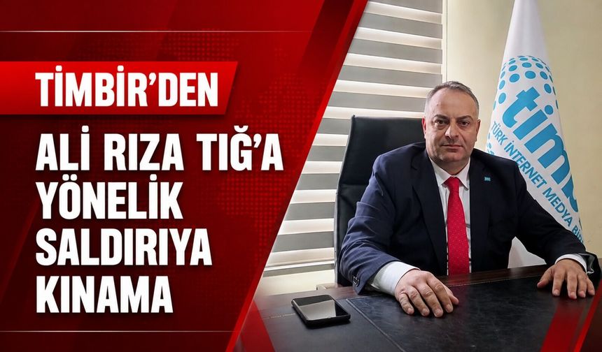 TİMBİR’den Ali Rıza Tığ’a yönelik saldırıya kınama
