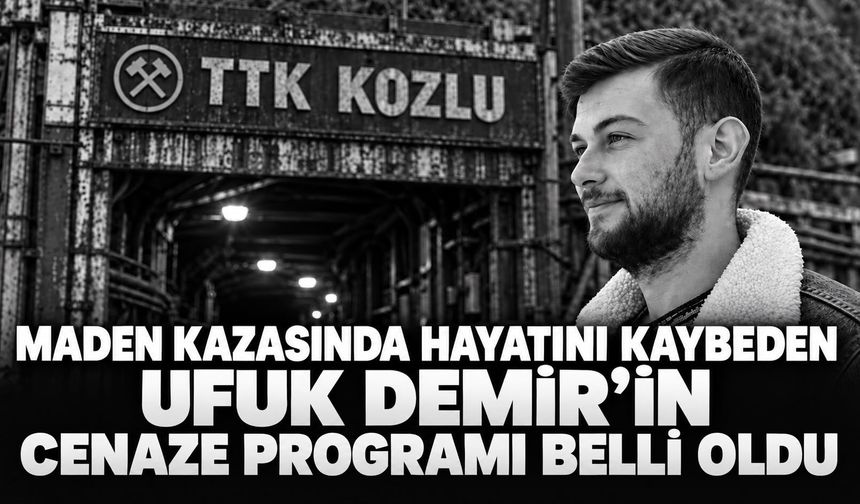 Maden kazasında hayatını kaybeden Ufuk Demir'in cenaze programı belli oldu
