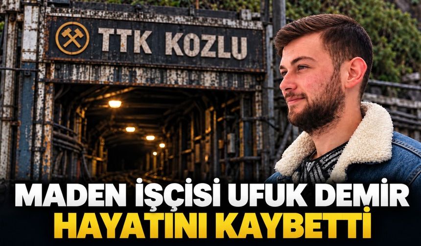 Maden işçisi Ufuk Demir hayatını kaybetti