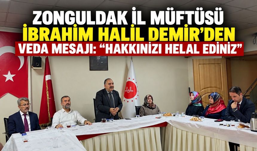 Zonguldak İl Müftüsü İbrahim Halil Demir’den veda mesajı: “Hakkınızı helal ediniz”