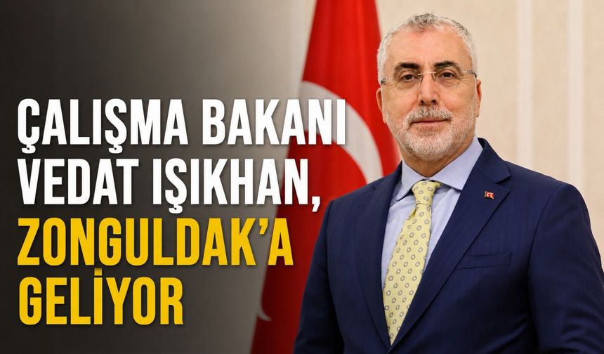 Çalışma Bakanı Vedat Işıkhan, Zonguldak’a geliyor