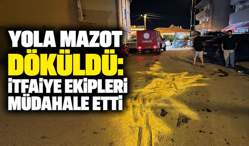 Yola mazot döküldü: İtfaiye ekipleri müdahale etti