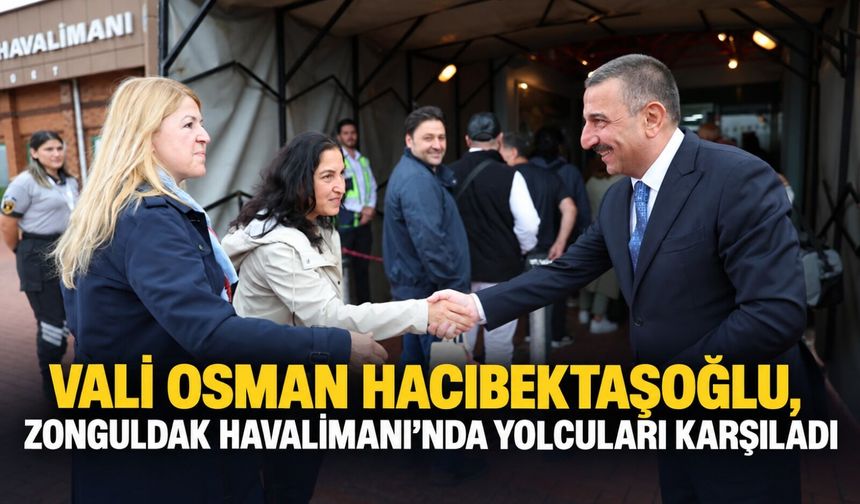 Vali Osman Hacıbektaşoğlu, Zonguldak Havalimanı’nda yolcuları karşıladı