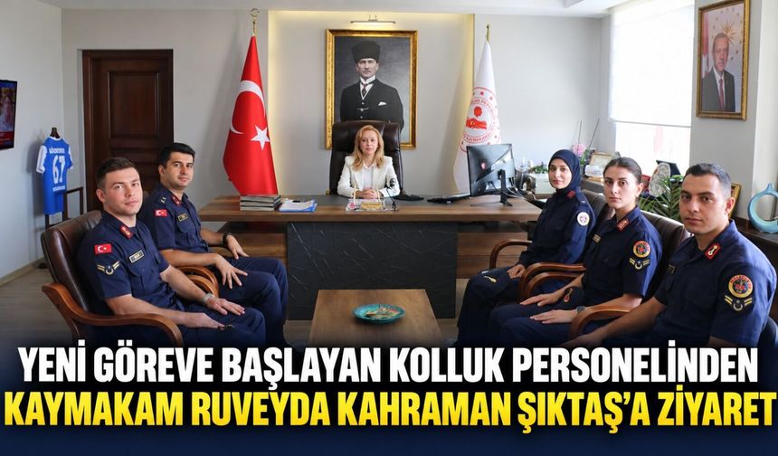 Yeni göreve başlayan kolluk personelinden Kaymakam Ruveyda Kahraman Şıktaş’a ziyaret
