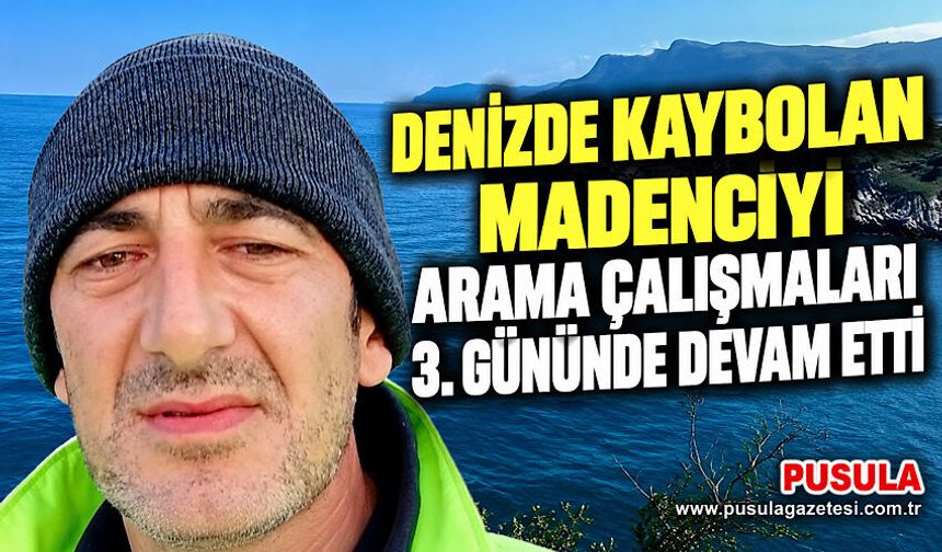 Denizde kaybolan madenciyi arama çalışmaları 3. gününde devam etti