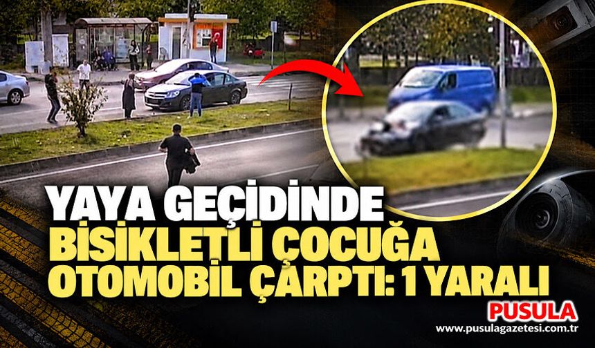 Yaya geçidinde bisikletli çocuğa otomobil çarptı: 1 yaralı