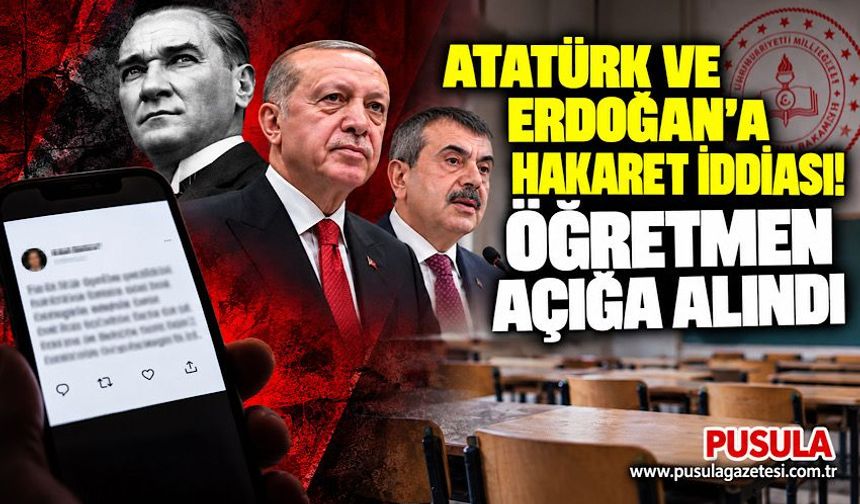 Atatürk ve Erdoğan’a hakaret iddiası! Öğretmen açığa alındı