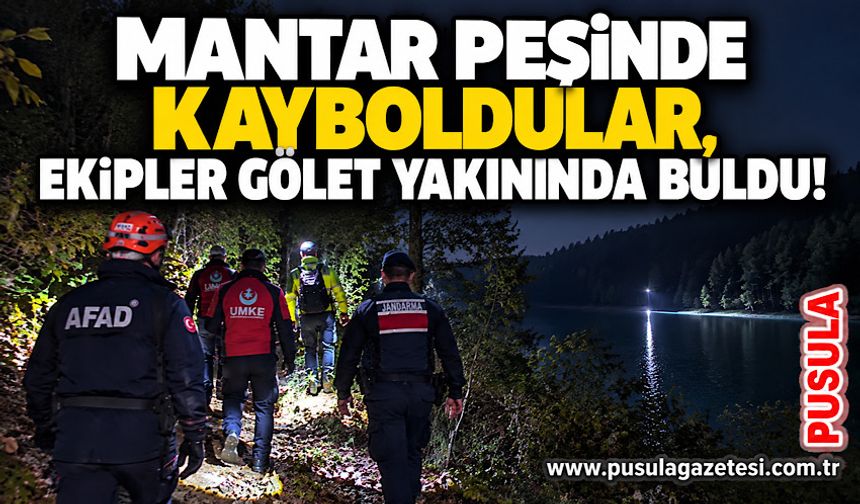 Mantar peşinde kayboldular, ekipler gölet yakınında buldu!