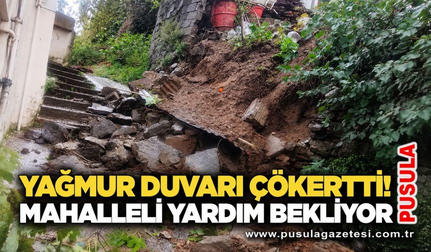 Yağmur duvarı çökertti! Mahalleli yardım bekliyor