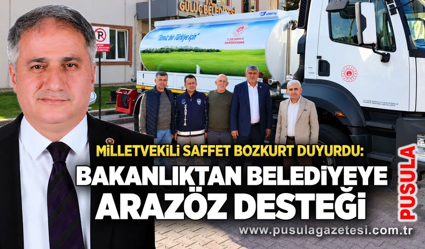 Milletvekili Saffet Bozkurt duyurdu: Bakanlıktan belediyeye arazöz desteği