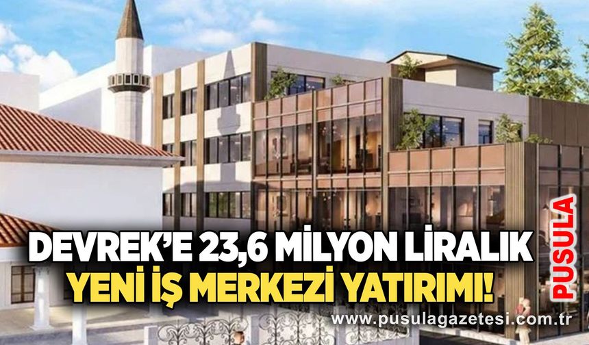 Devrek’e 23,6 milyon liralık yeni iş merkezi yatırımı!