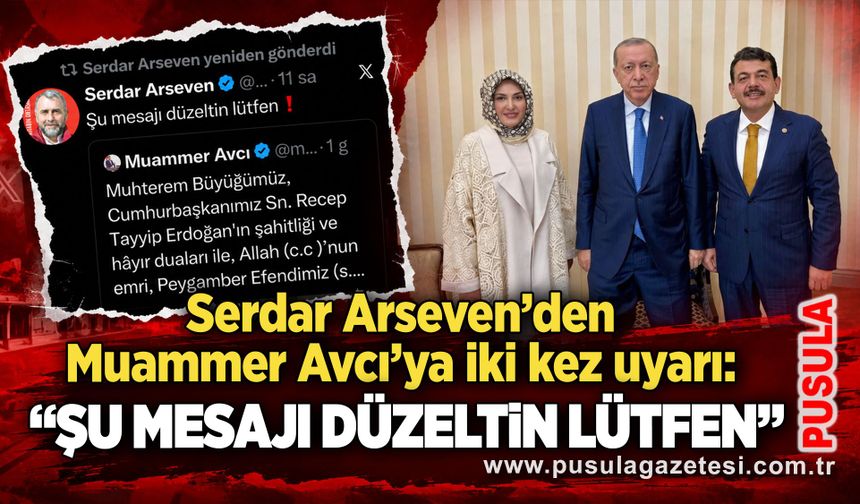 Serdar Arseven’den Muammer Avcı’ya iki kez uyarı: “Şu mesajı düzeltin lütfen”