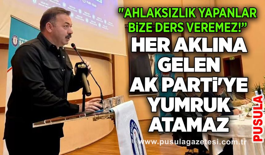 Ahlaksızlık yapanlar bize ders veremez! Her aklına gelen AK Parti'ye yumruk atamaz