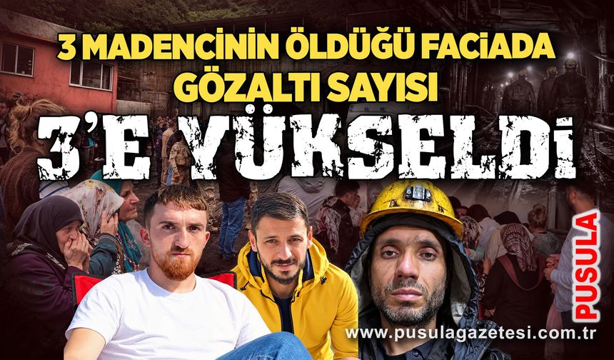 3 Madencinin öldüğü faciada gözaltı sayısı 3’e yükseldi